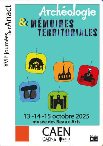 « Archéologie et mémoires territoriales » 17e rencontres de l'ANACT (Association nationale pour l'archéologie de collectivité territoriale) à Caen du 13 au 15 octobre 2025