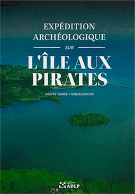 « L'île aux Pirates. Expédition archéologique (Sainte-Marie, Madagascar) » de Jean Soulat