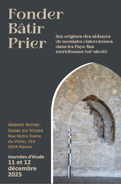 « Fonder, bâtir, prier. Aux origines des abbayes de moniales cisterciennes dans les Pays-Bas méridionaux (XIIIe siècle) »  à Namur les 11 et 12 décembre 2025