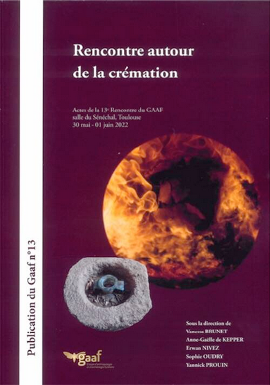 « Rencontre autour de la crémation  », Actes de la 13e Rencontre du GAAF de Vanessa Brunet, Anne-Gaëlle de Kepper, Erwan Nivez, Sophie Oudry, Yannick Prouin