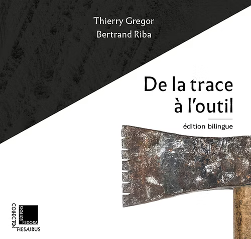 « De la trace à l'outil » de Bertrand Riba et Thierry Gregor