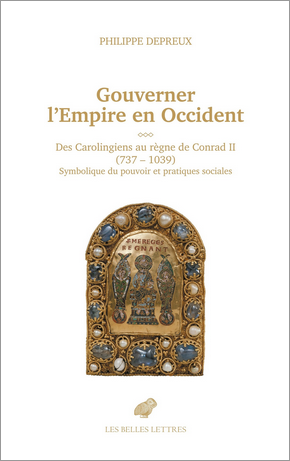 « Gouverner l'Empire en Occident des Carolingiens au règne de Conrad II (737-1039). Symbolique du pouvoir et pratiques sociales » par Philippe Depreux
