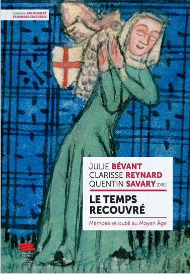 « Le temps recouvré. Mémoire et oubli au Moyen Âge » de Julie Bévant, Clarisse Reynard, Quentin Savary