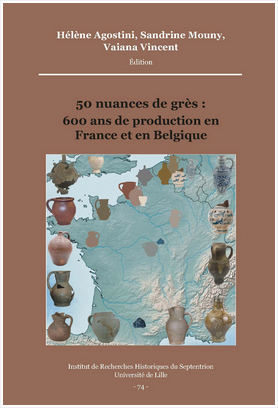 « 50 nuances de grès : 600 ans de production en France et en Belgique » sous la direction scientifique de Hélène Agostini, Sandrine Mouny et Vaiana Vincent