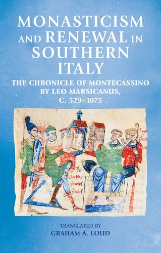 « Monasticism and renewal in southern Italy The Chronicle of Montecassino by Leo Marsicanus, c. 529-1075 » traduit et édité par Graham A. Loud