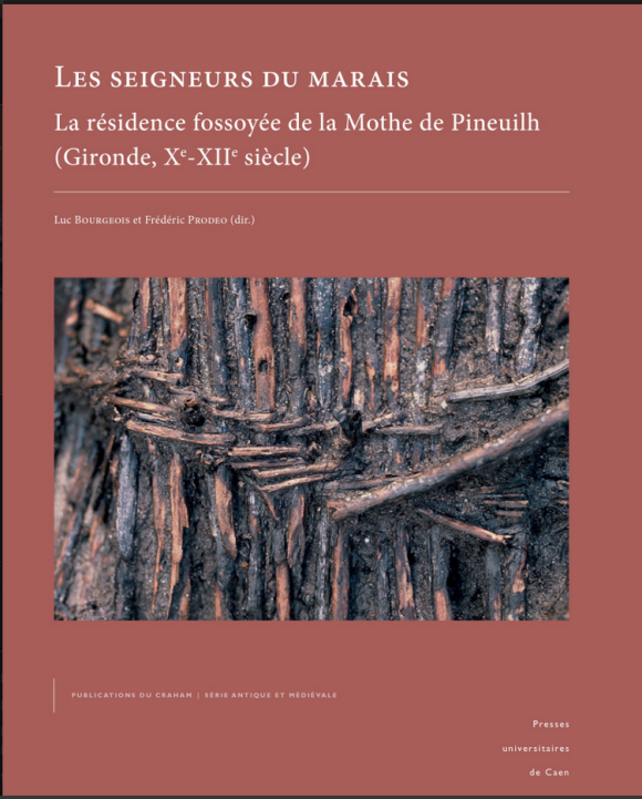 Parution d'ouvrage « Les seigneurs du marais. La résidence fossoyée de la Mothe de Pineuilh (Gironde, Xᵉ-XIIᵉ siècle) » de Luc Bourgeois et Frédéric Prodeo 