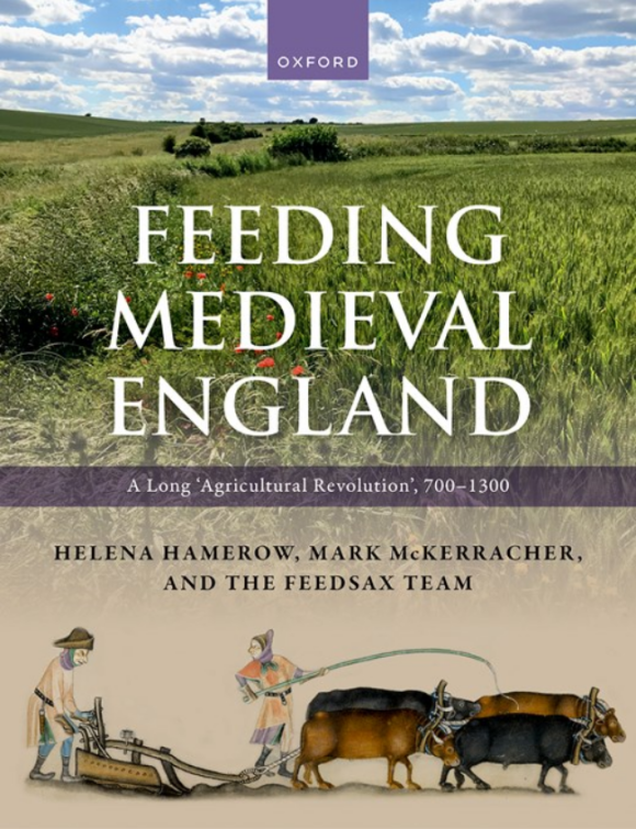 Feeding Medieval England A Long Agricultural Revolution, 700–1300 de H. Hamerow, A. Bogaard, M. Charles, E. Forster, M. Holmes, M. McKerracher, C. Bronk Ramsey, E. Stroud et R. Thomas