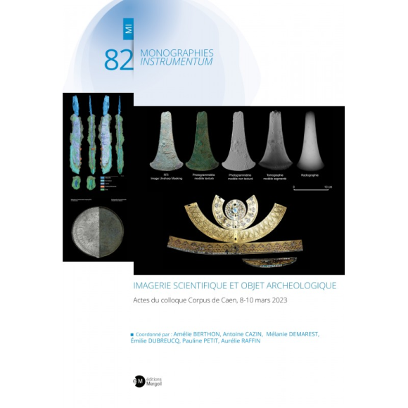 « MI-82. Imagerie scientifique et objet archéologique. Actes du colloque Corpus de Caen, 8-10 mars 2023 », coordonné par : Amélie BERTHON, Antoine CAZIN, Mélanie DEMAREST, Émilie DUBREUCQ, Pauline PETIT, Aurélie RAFFIN